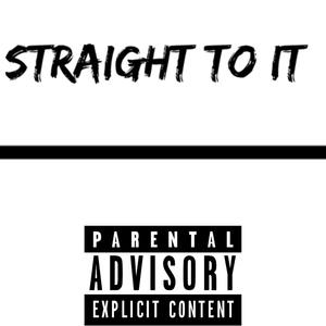 Straight To It (Explicit)