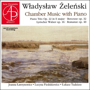 Władysław Żeleński - Chamber Music with Piano (World Premiere Recording)