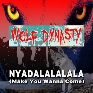 Nyadalalalala (Make You Wanna Come)