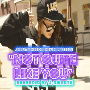 Not Quite Like You(feat. Kafiene & Empress Blu)