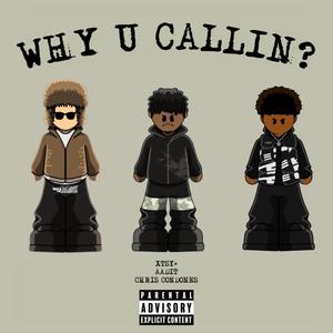 WHY U CALLIN? (feat. xtsy*) (Explicit)