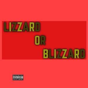 Lizzard or Blizzard (Explicit)