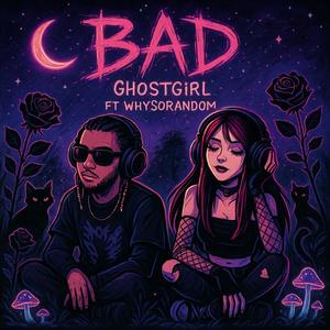 BAD (feat. WhySooRandom) (Explicit)