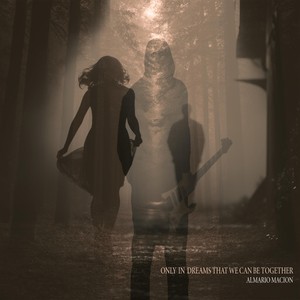 Only In Dreams That We Can Be Together