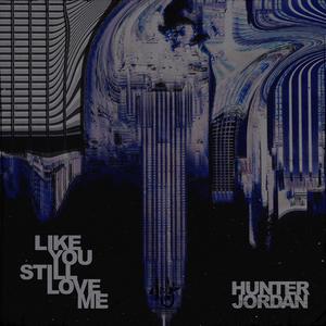 LIKE YOU STILL LOVE ME