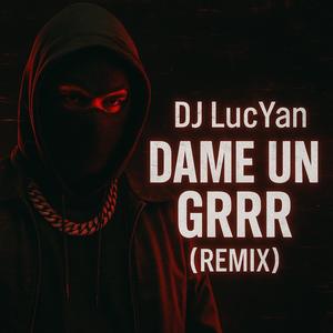 Dame un Grrr (Remix|Explicit)