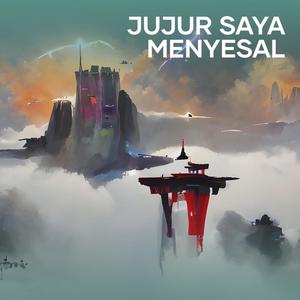 Jujur Saya Menyesal