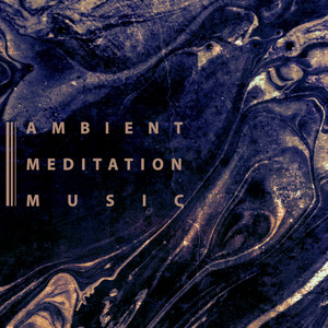 Ambient Meditation Music - Universal Relaxing Music for Meditation, Yoga and Other Religious Practices