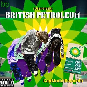 BRITISH PETROLEUM (DJ PEDOPHILE) [Explicit]