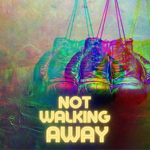 Not Walking Away