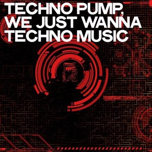 Techno Pump (We Just Wanna Techno Music)