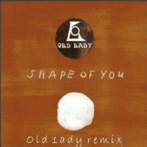 Shape of you（Old 1ady Remix）