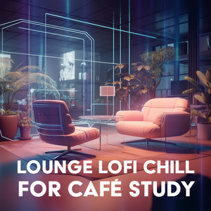 Lounge Lofi Chill for Café Study Sessions