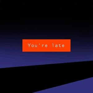 You're Late (Explicit)