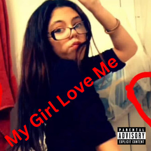 My Girl Love Me (Explicit)