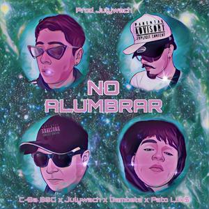 NO ALUMBRAR (feat. C-Ba BSC, Gambeta & Pato luk$) (Explicit)