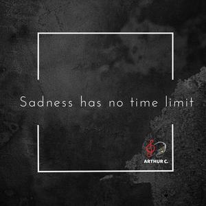 Sadness has no time limit