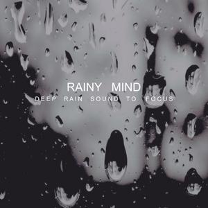 Rainy Mind - Deep Rain Sound To Focus