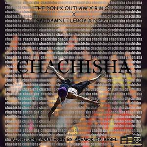 Chachisha (feat. THE DON, Outlaw, Gaddamnit Leroy, Nazz Papa Afrika & B.M.O) [Explicit]