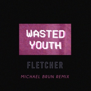 Wasted Youth (Michael Brun Remix)