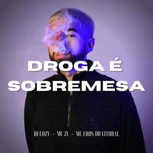 Droga É Sobremesa (feat. MC Eros do Litoral & MC ZL)