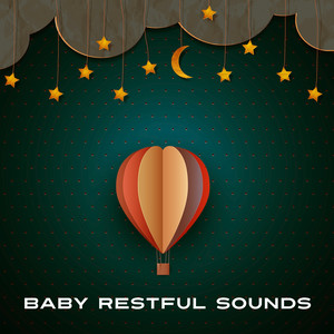 Baby Restful Sounds – Sweet Lullabies at Goodnight, Healing Music, Soothing Instruments for Bed, Peaceful Mind Baby