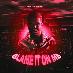 Blame It On Me (Explicit)