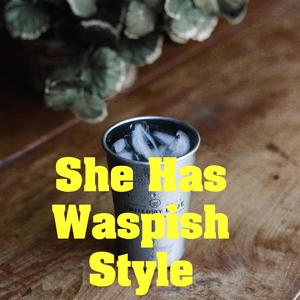 She Has Waspish Style