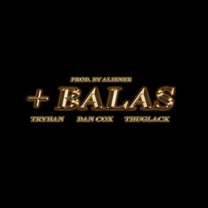 +BALAS (feat. Aliener, Tryhan & Thuglack) [Explicit]