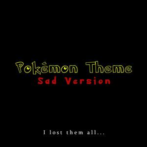 Pokémon Theme (Sad Version)