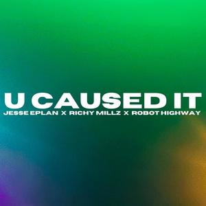 U Caused It (feat. Richy Millz & Robot Highway) (Explicit)