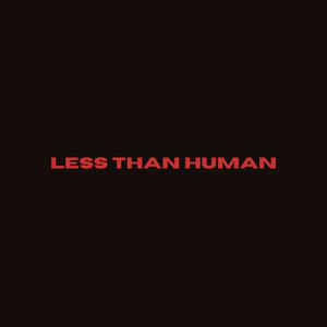 Less Than Human (Explicit)