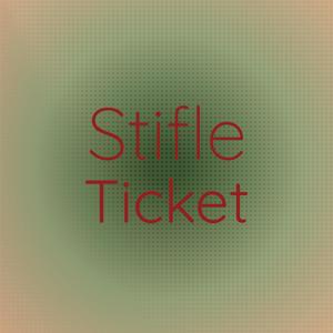 Stifle Ticket