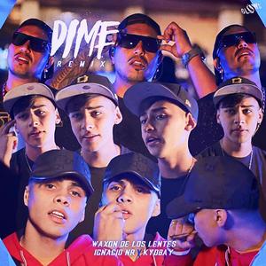 Dime (feat. Kyd Bay, Ignaciio Nr & Waxon) (Remix Official)