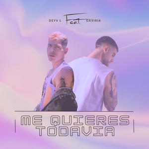 Me quieres todavía (feat. Gaviria) [Explicit]