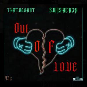 OUT OF LOVE (feat. Swisher3X) [Explicit]