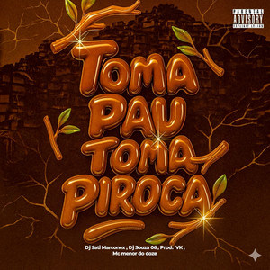 Toma Pau Toma Piroca (Explicit)