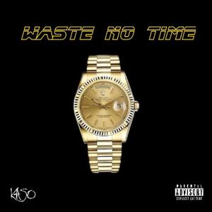 Waste No Time (Explicit)
