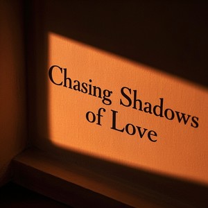 Chasing Shadows of Love