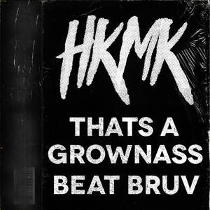 Hkmk That's a Grownass Beat Bruv