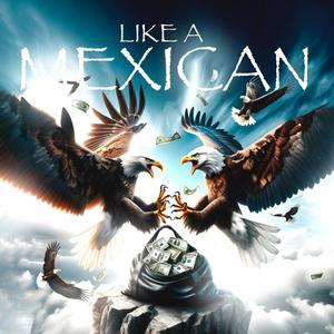 Like A Mexican (Explicit)