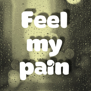 Feel My Pain (Explicit)