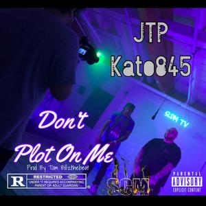 Don't Plot On Me (feat. Kato845) (Explicit)