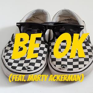 BE OK (feat. Marty Ackerman)