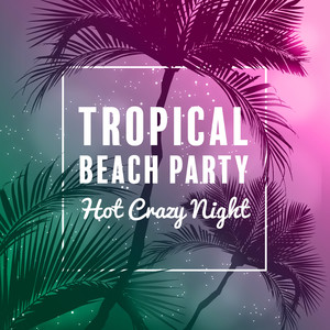 Tropical Beach Party – Hot Crazy Night