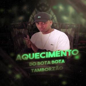 AQUECIMENTO DO BOTA BOTA TAMBORZÃO