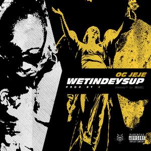 WETIN DEY SUP (Explicit)