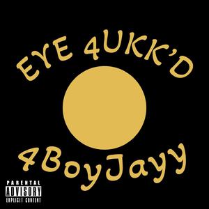 EYE 4UKK'D (Explicit)