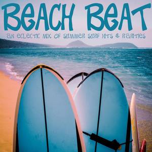 Beach Beat - An Eclectic Mix of Summer Surf Hits and Rarities with Dick Dale, The Ventures, Lost Aca