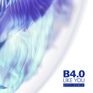 B4.0 LIKE YOU (OPTI REMIX)